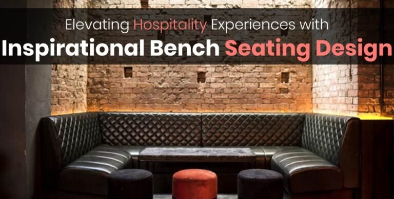 Elevating Hospitality Experiences With Inspirational Bench Seating Design