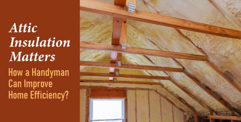 Attic Insulation Matters How A Handyman Can Improve Home Efficiency