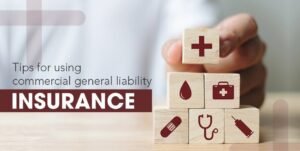 Tips For Using Commercial General Liability Insurance