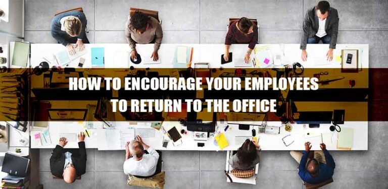 Encouraging Employees To Return To The Office While Maintaining