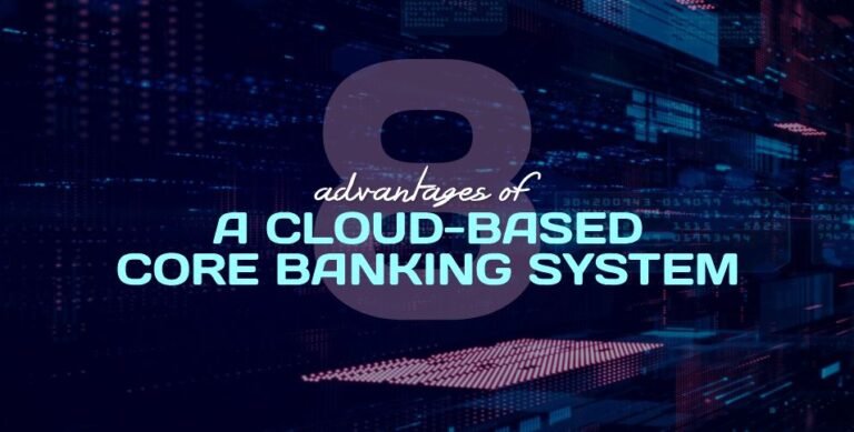 8 Advantages of a Cloud-Based Core Banking System