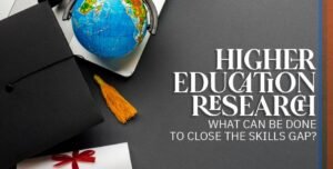 Higher Education Research: What Can Be Done To Close The Skills Gap?