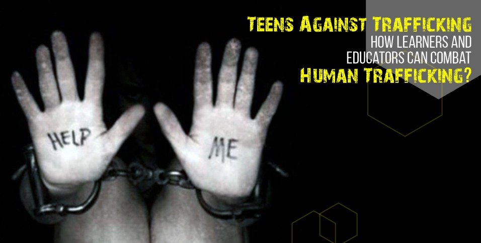 Teens Against Trafficking How Learners and Educators