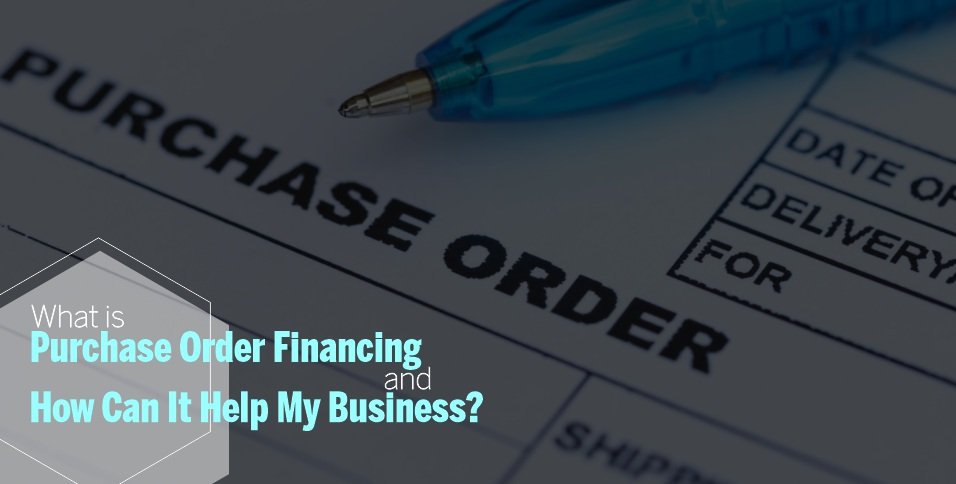 Purchase Order Financing and How Can It Help My Business