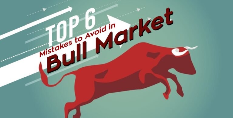 Top 6 Mistakes To Avoid In Bull Market