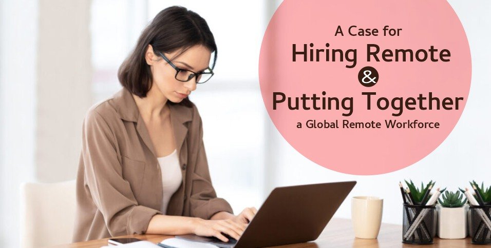 A Case for Hiring Remote and Putting Together a Global Remote Workforce