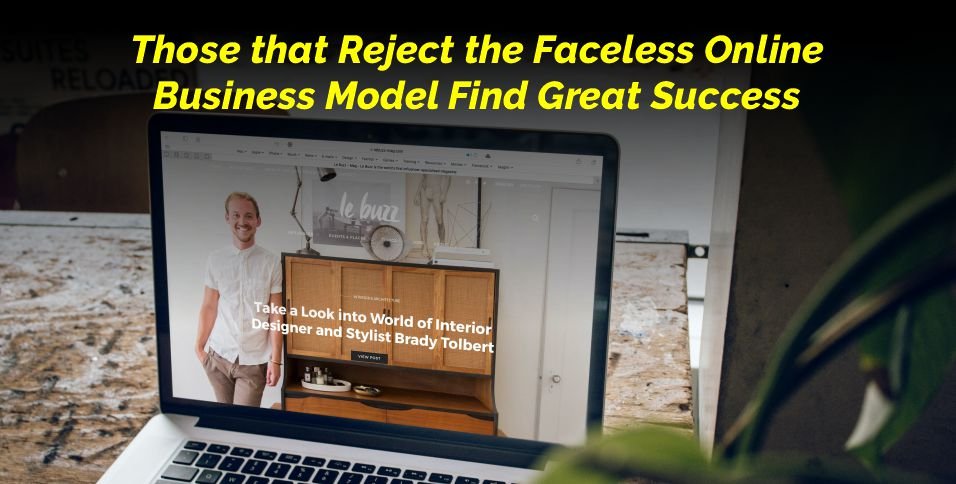 Those that Reject the Faceless Online Business Model Find Great Success