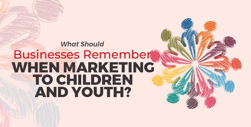 Businesses Remember When Marketing To Children And Youth