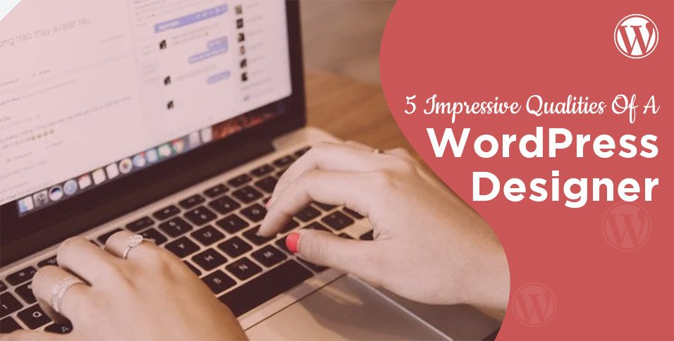 5-Impressive-Qualities-Of-A-WordPress-Designer!