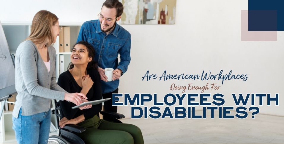 Are American Workplaces Doing Enough For Employees With Disabilities