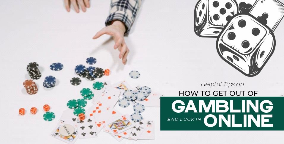 helpful-tips-on-how-to-get-out-of-bad-luck-in-gambling-online