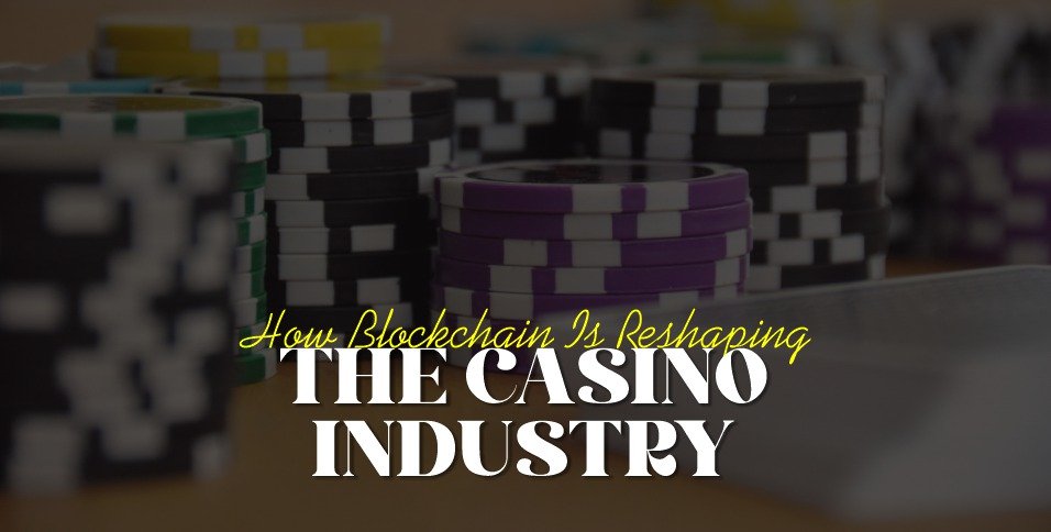 How Blockchain Is Reshaping the Casino Industry