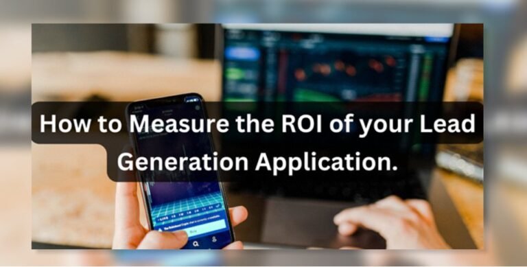 How to Measure the ROI of Your Lead Generation Application