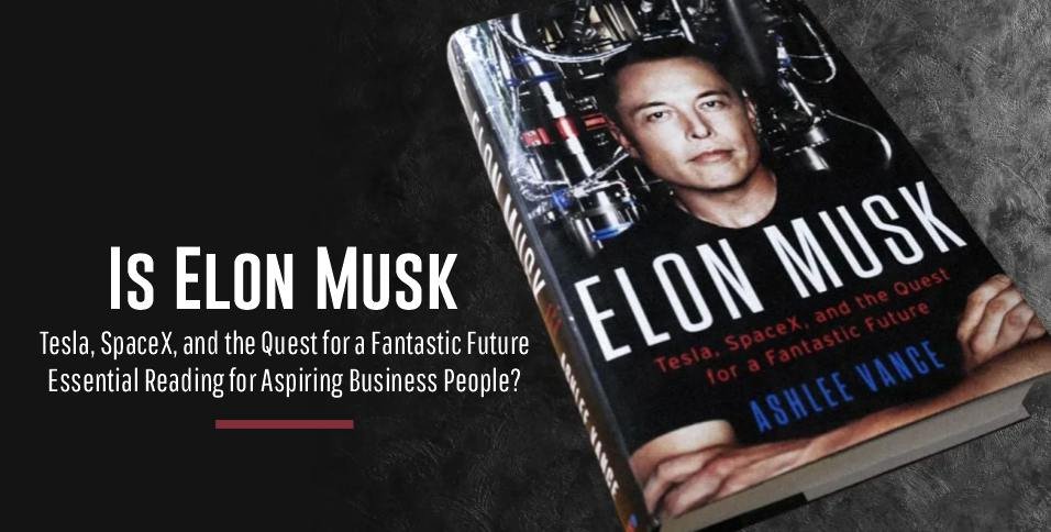 is Elon Musk Tesla, SpaceX, and the Quest for a Fantastic Future from Ashlee Vance