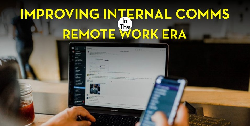 Improving Internal Comms In The Remote Work Era