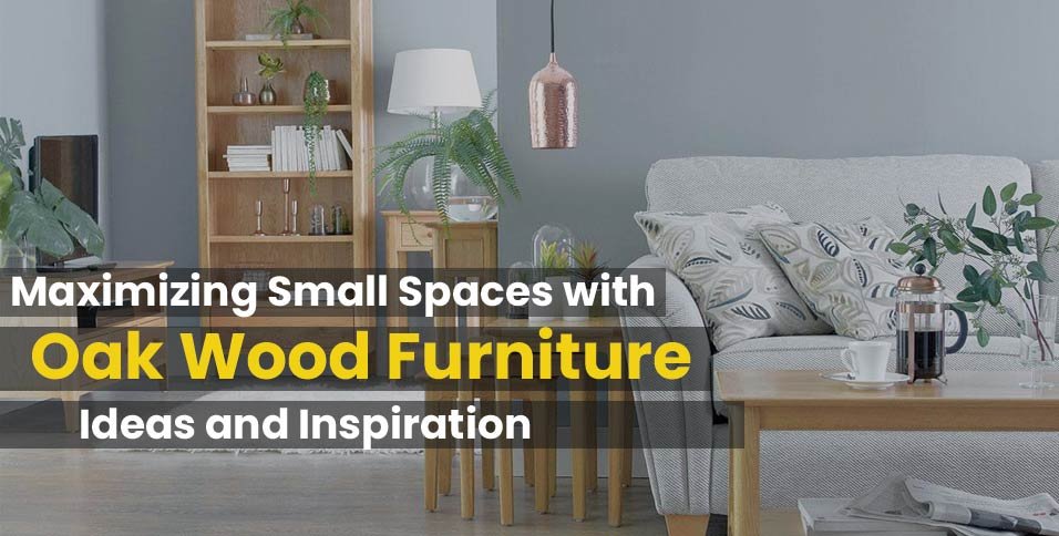 Maximizing-Small-Spaces-with-Oak-Wood-Furniture-Ideas-and-Inspiration