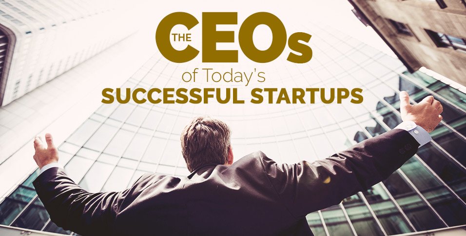 the-ceos-of-todays-successful-startups