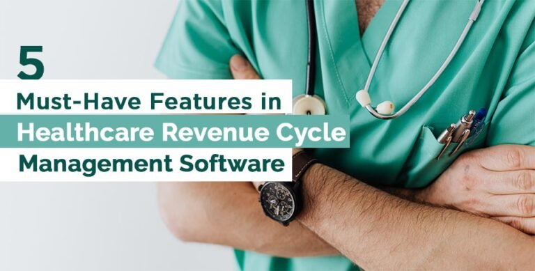 5 Must-Have Features In Healthcare Revenue Cycle Management Software