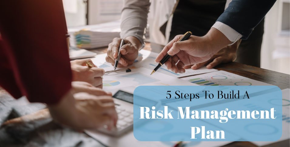 5 Steps To Build A Risk Management Plan