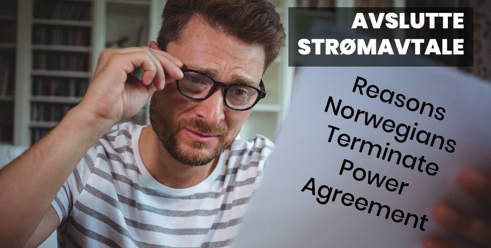 Avslutte Strømavtale – Reasons Norwegians Terminate Power Agreement