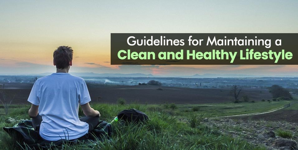 Guidelines for Maintaining a Clean and Healthy Lifestyle