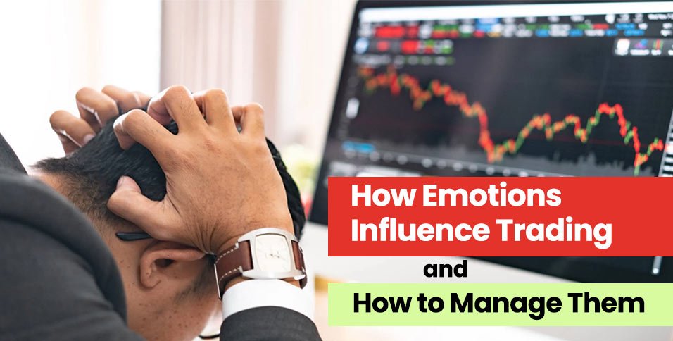 How Emotions Influence Trading and How to Manage Them