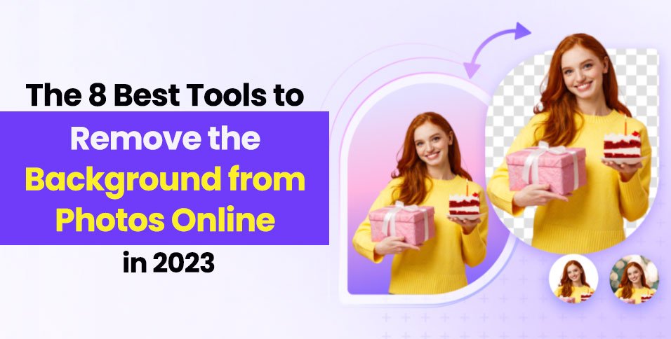 The 8 Best Tools to Remove the Background from Photos Online in 2023