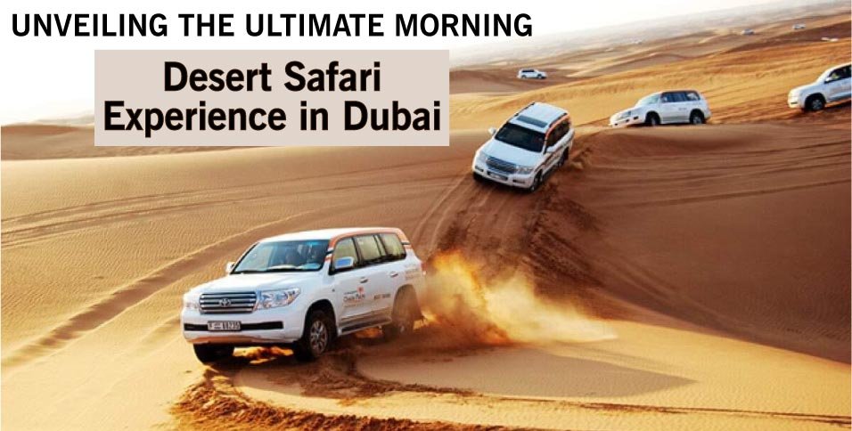 Unveiling-the-Ultimate-Morning-Desert-Safari-Experience