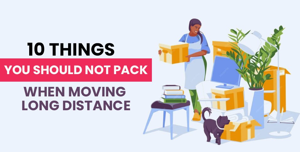 10-Things-You-Should-Not-Pack-When-Moving-Long-Distance