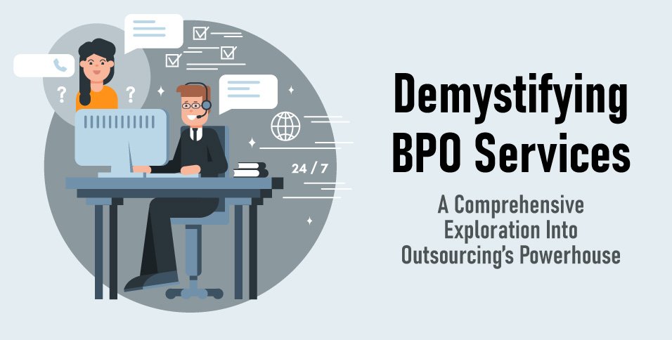 Demystifying BPO Services: A Comprehensive Exploration Into Outsourcing's Powerhouse