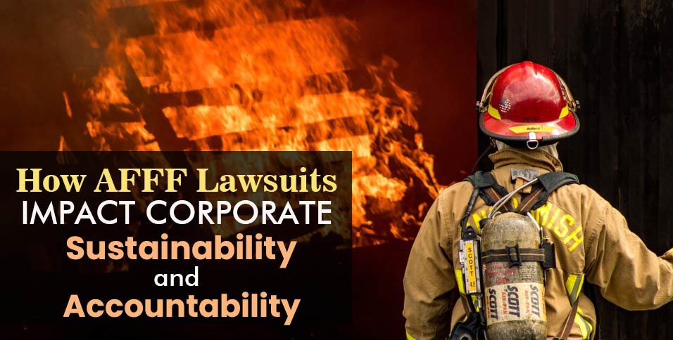 How-AFFF-Lawsuits-Impact-Corporate-Sustainability-and-Accountability