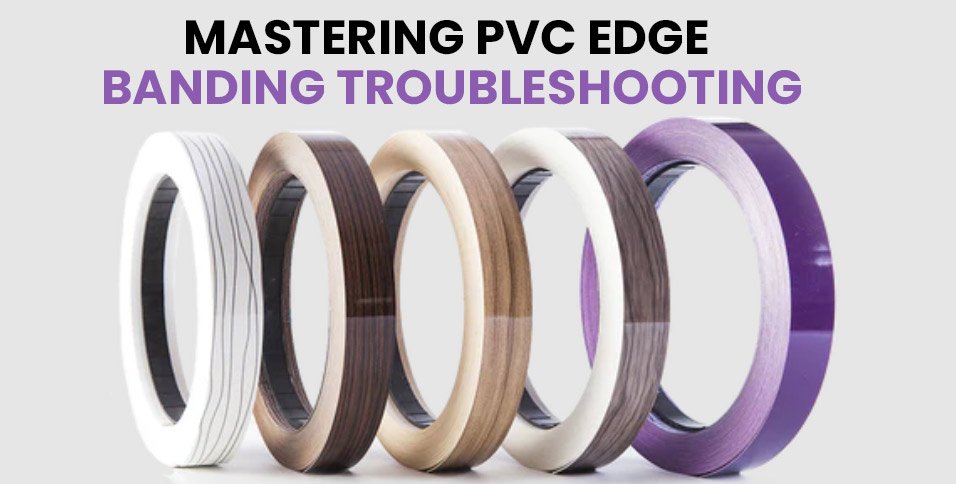 Mastering-PVC-Edge-Banding-Troubleshooting