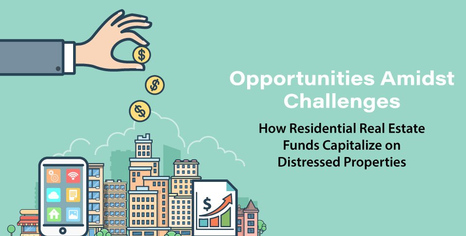 Opportunities-Amidst-Challenges-How-Residential-Real-Estate-Funds-Capitalize-on-Distressed-Properties