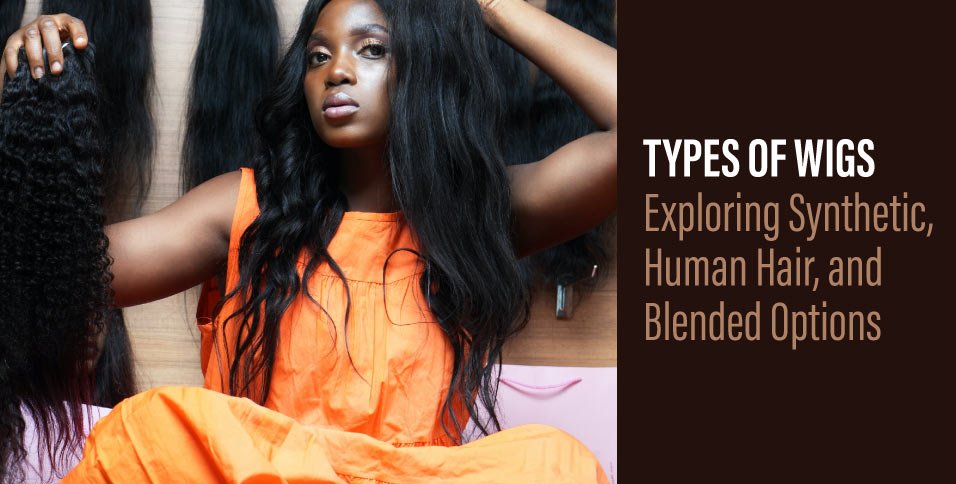 Types-of-Wigs--Exploring-Synthetic,-Human-Hair,-and-Blended-Options