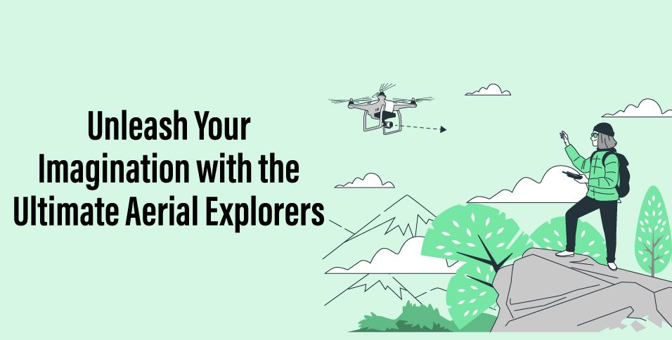 Unleash-Your-Imagination-with-the-Ultimate-Aerial-Explorers