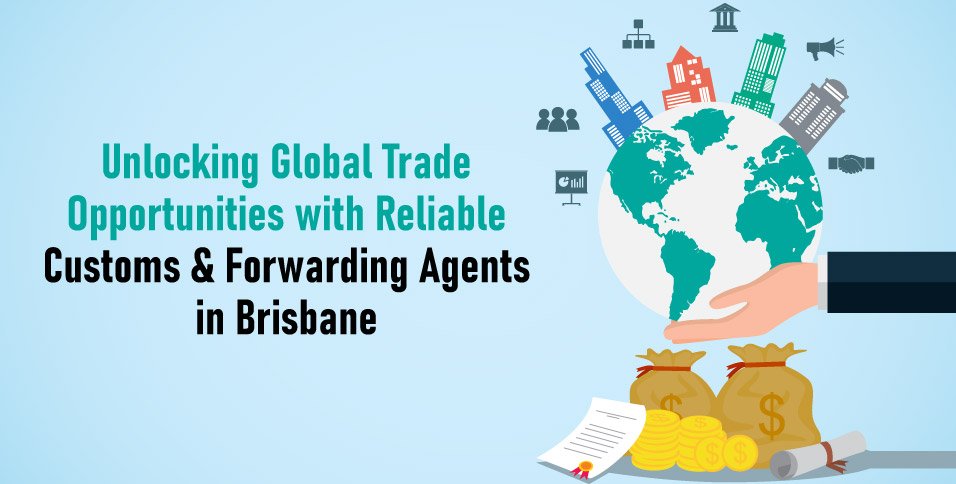Unlocking-Global-Trade-Opportunities-with-Reliable-Customs-&-forwarding-Agents-in-Brisbane