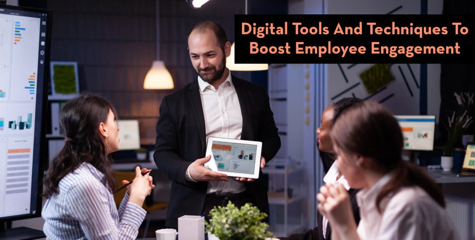 Digital-Tools-And-Techniques-To-Boost-Employee-Engagement