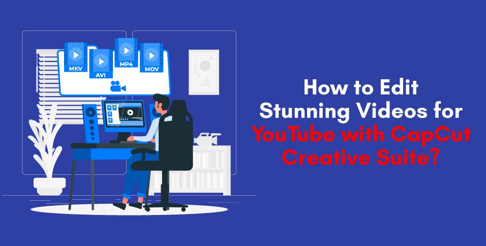 How-to-Edit-Stunning-Videos-for-YouTube-with-CapCut-Creative-Suite