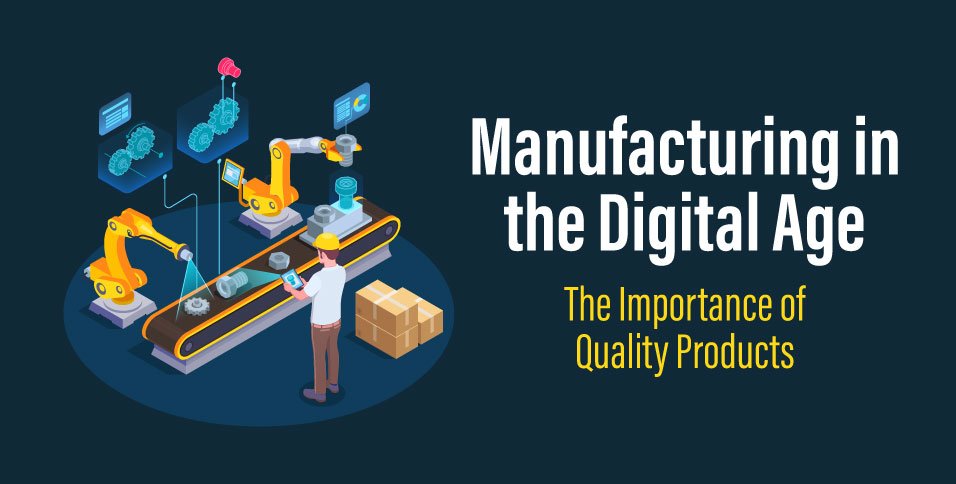 Manufacturing in the Digital Age: The Importance of Quality Products