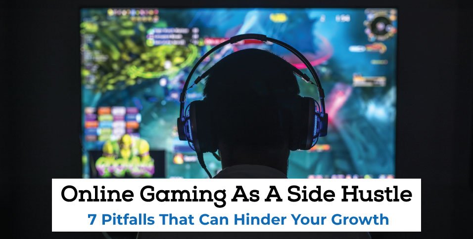 Online-Gaming-As-A-Side-Hustle-7-Pitfalls-That-Can-Hinder-Your-Growth