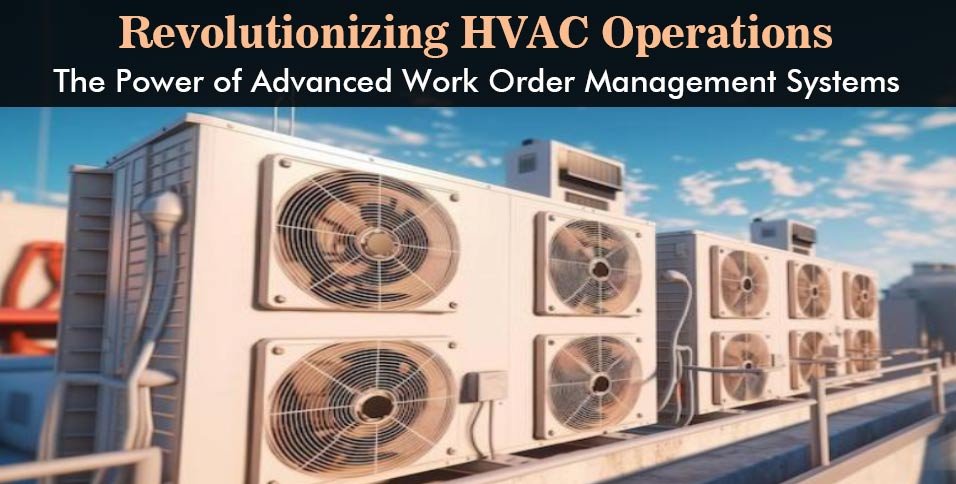 Revolutionizing-HVAC-Operations_-The-Power-of-Advanced-Work-Order-Management-Systems