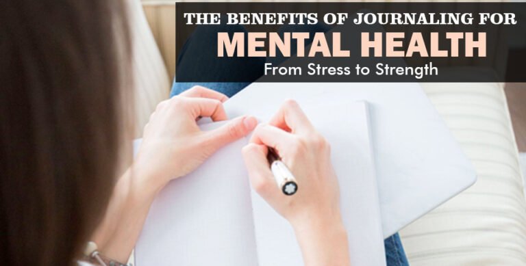 The Benefits of Journaling for Mental Health: From Stress to Strength