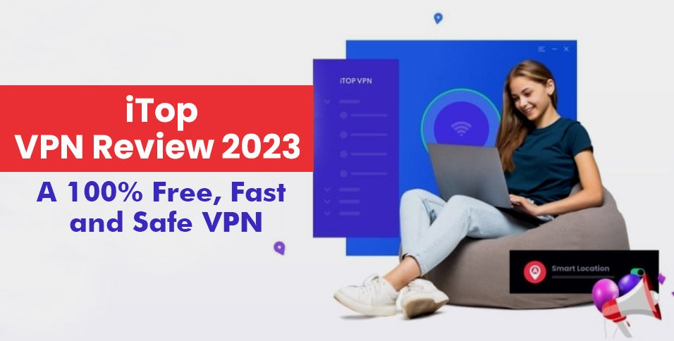 iTop-VPN-Review-2023_-A-100%-Free,-Fast-and-Safe-VPN