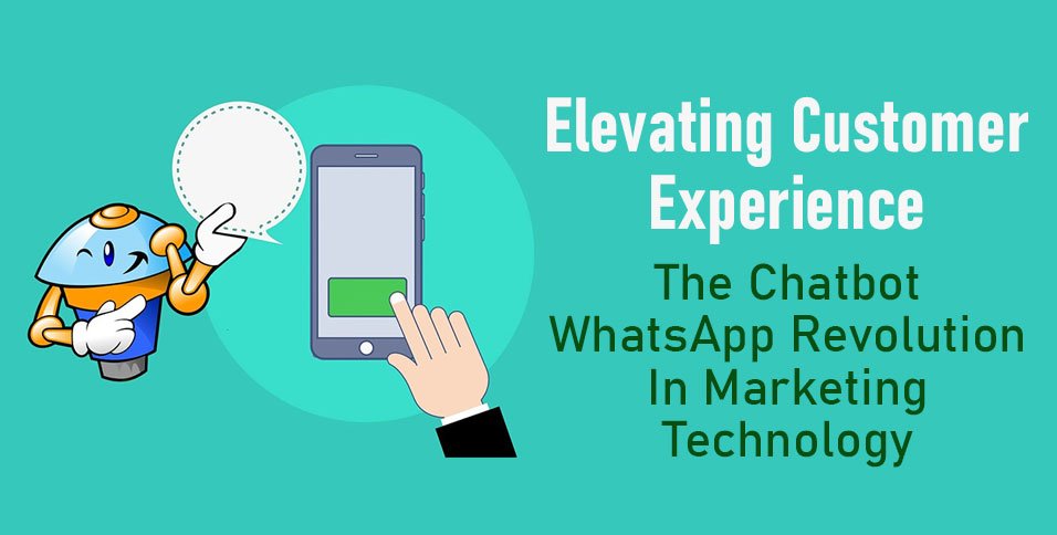 Elevating-Customer-Experience-The-Chatbot-WhatsApp-Revolution-In-Marketing-Technology