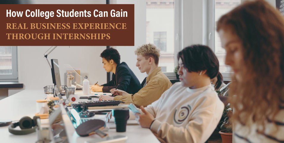 How-College-Students-Can-Gain-Real-Business-Experience-Through-Internships