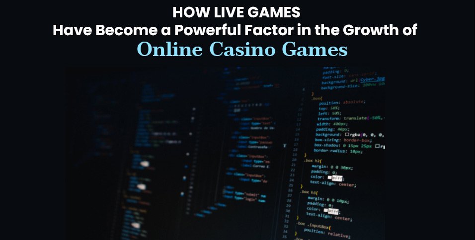 How-Live-Games-Have-Become-a-Powerful-Factor-in-the-Growth-of-Online-Casino-Games