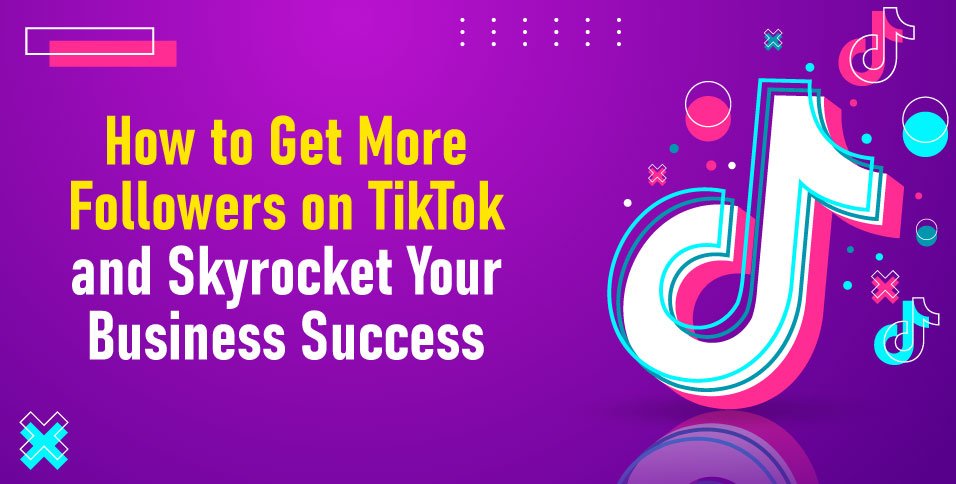 How To Get Followers on TikTok for Your Brand