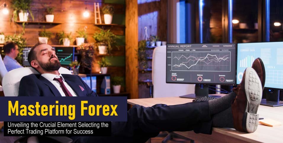 Mastering-Forex-Unveiling-the-Crucial-Element---Selecting-the-Perfect-Trading-Platform-for-Success