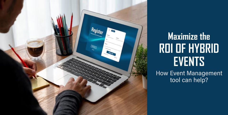 Maximize-the-ROI-of-Hybrid-Events--How-Event-Management-tool-can-help