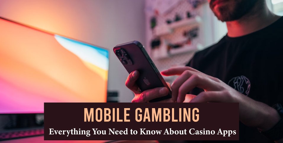 Mobile-Gambling-Everything-You-Need-to-Know-About-Casino-Apps